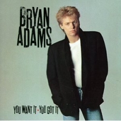  Bryan Adams : You Want It  * You Got It 